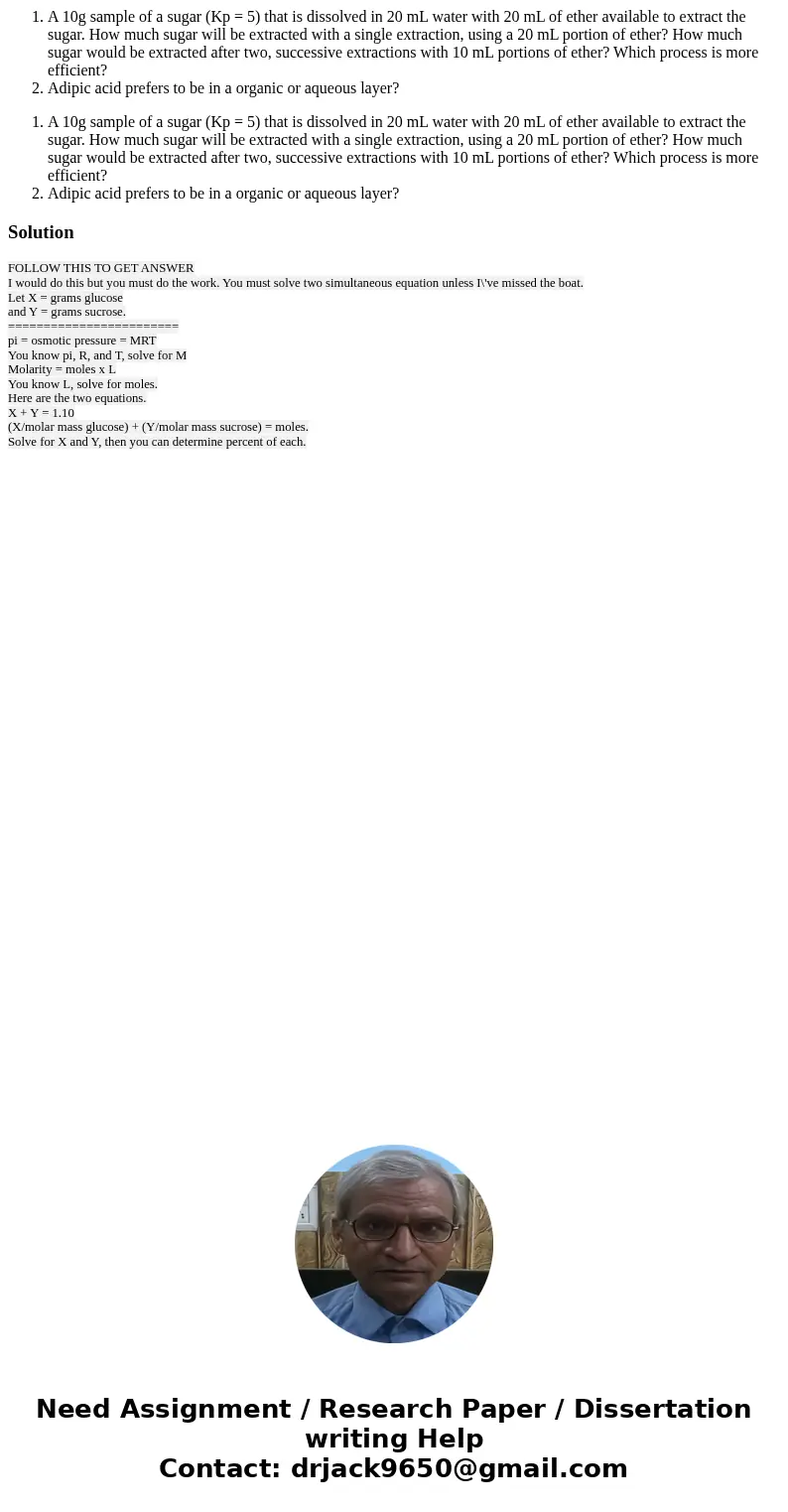  A 10g sample of a sugar (Kp = 5) that is dissolved in 20 mL water with 20 mL of ether available to extract the sugar. How much sugar will be extracted with a s