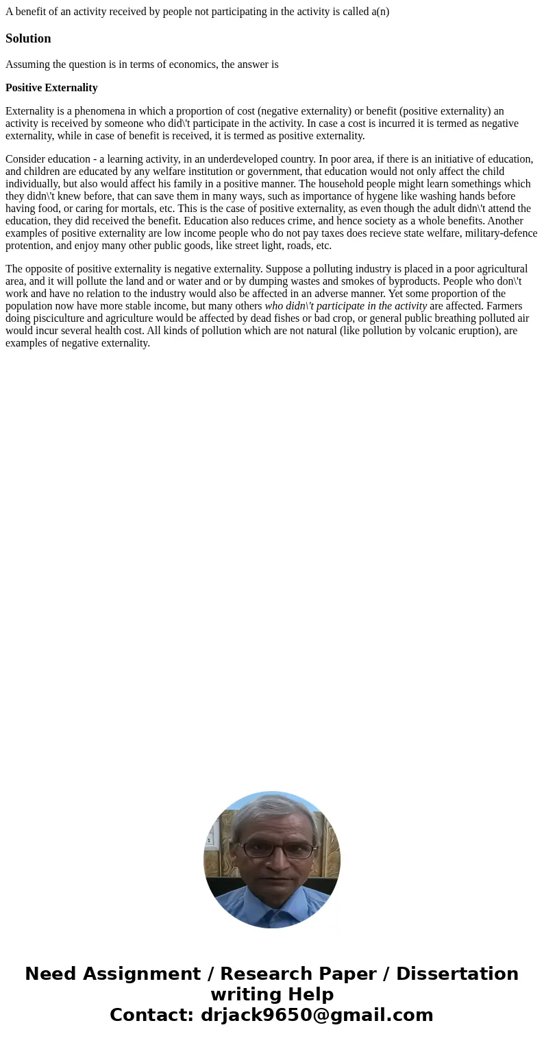 A benefit of an activity received by people not participating in the activity is called a(n)SolutionAssuming the question is in terms of economics, the answer i