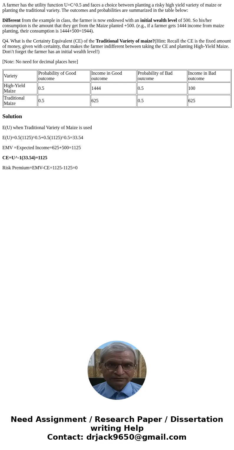 A farmer has the utility function U=C^0.5 and faces a choice between planting a risky high yield variety of maize or planting the traditional variety. The outco