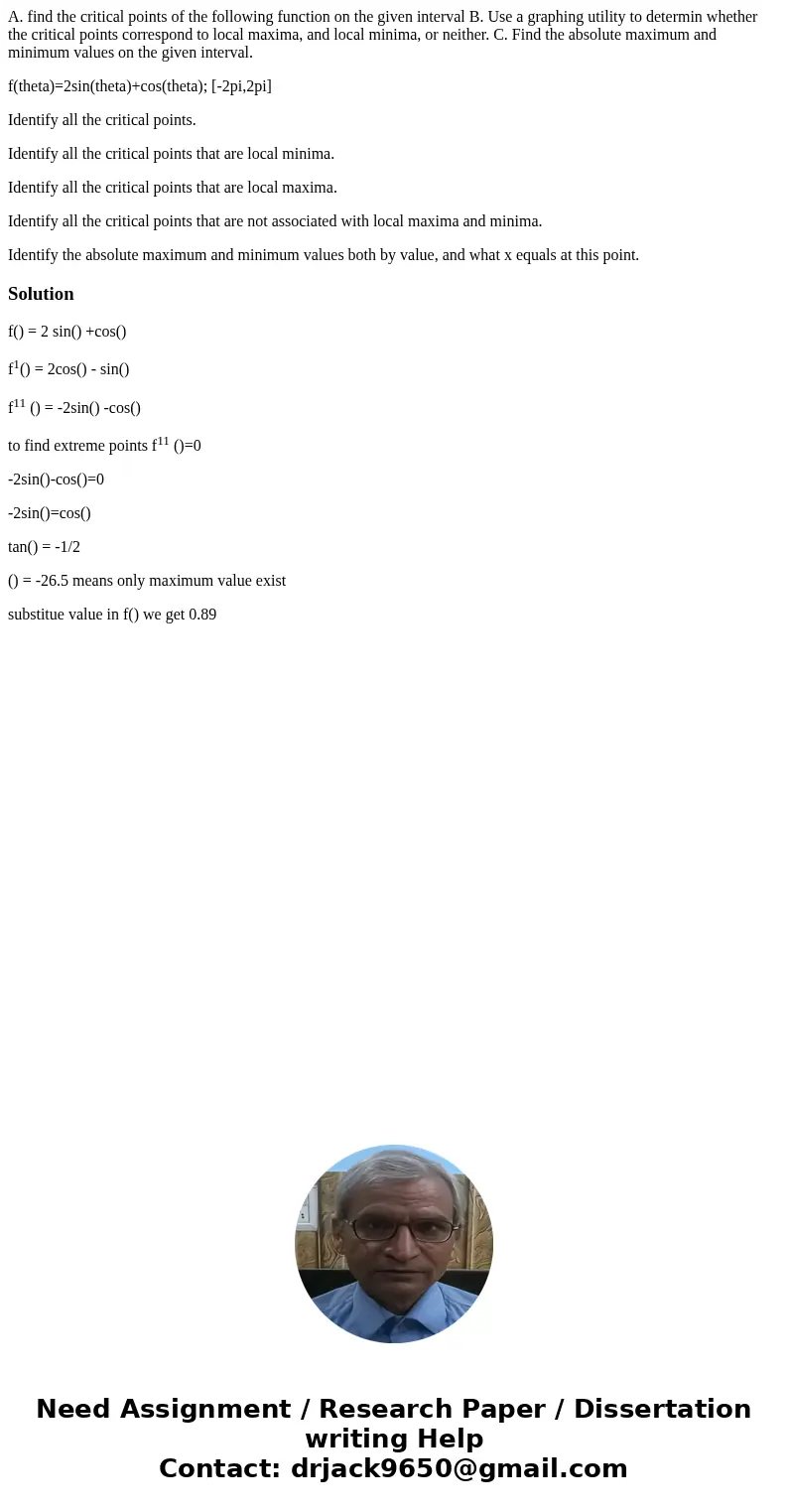 A. find the critical points of the following function on the given interval B. Use a graphing utility to determin whether the critical points correspond to loca