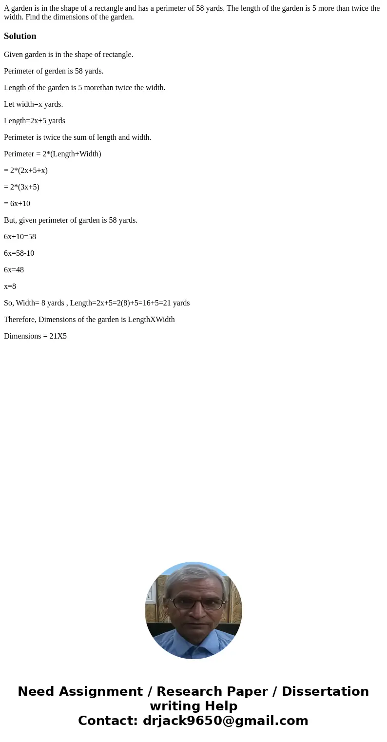 A garden is in the shape of a rectangle and has a perimeter of 58 yards. The length of the garden is 5 more than twice the width. Find the dimensions of the gar A garden is in the shape of a rectangle and has a perimeter of 58 yards. The length of the garden is 5 more than twice the width. Find the dimensions of the gar