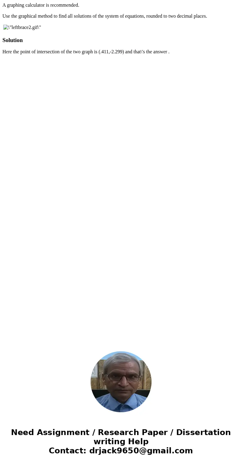 A graphing calculator is recommended. Use the graphical method to find all solutions of the system of equations, rounded to two decimal places. SolutionHere the