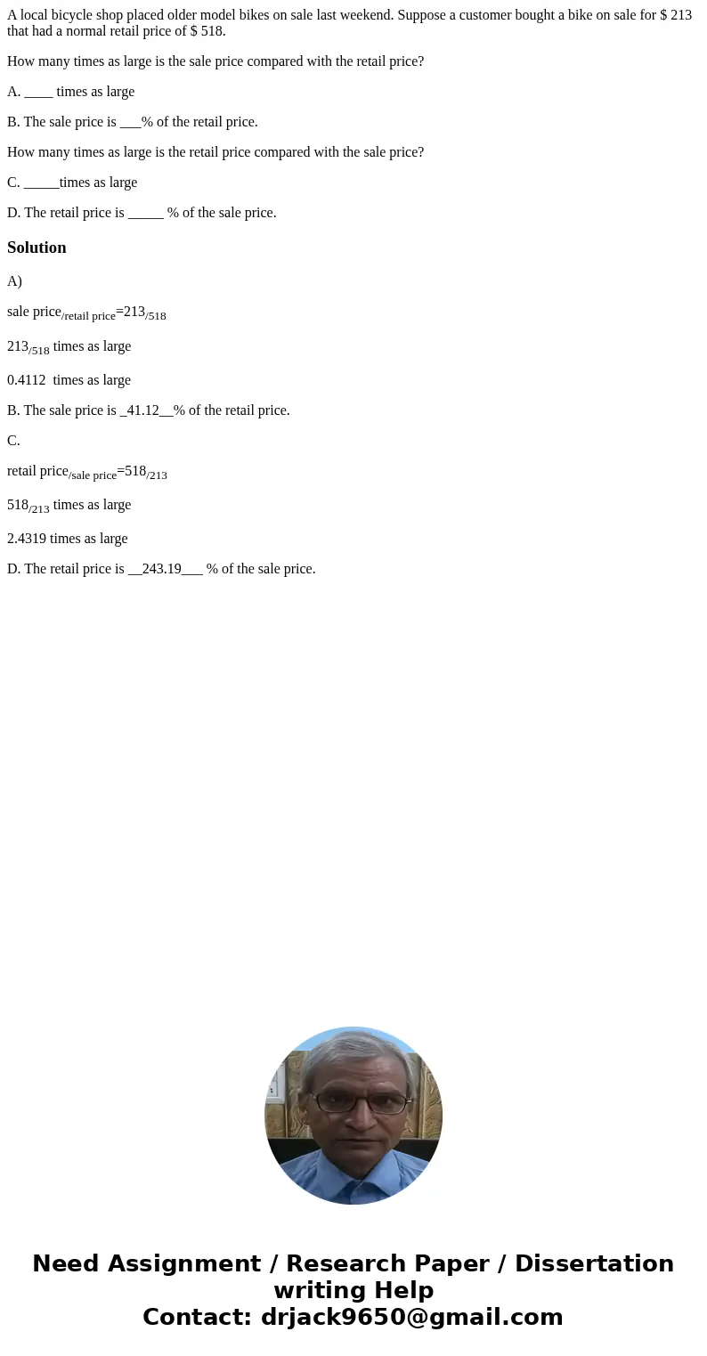 A local bicycle shop placed older model bikes on sale last weekend. Suppose a customer bought a bike on sale for $ 213 that had a normal retail price of $ 518. 