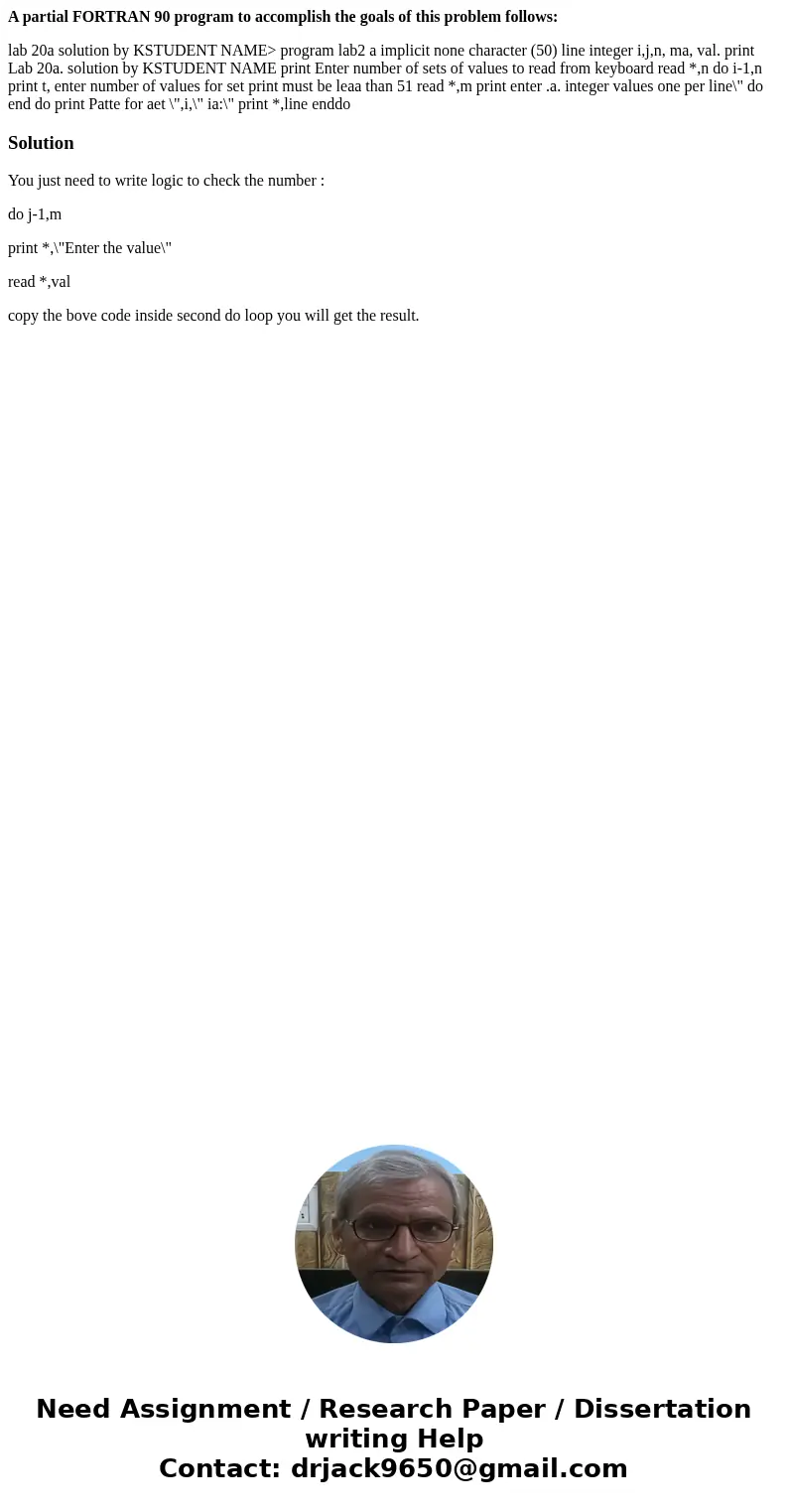 A partial FORTRAN 90 program to accomplish the goals of this problem follows: lab 20a solution by KSTUDENT NAME> program lab2 a implicit none character (50) 
