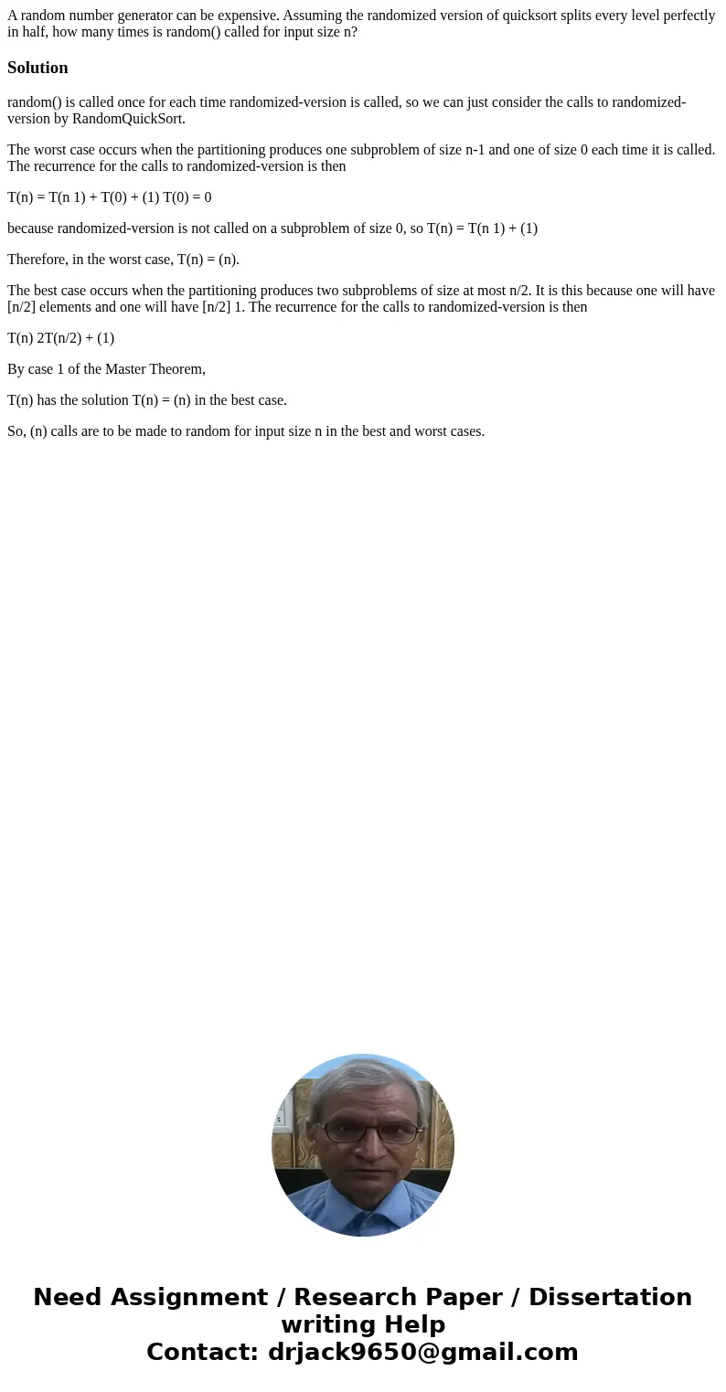 A random number generator can be expensive. Assuming the randomized version of quicksort splits every level perfectly in half, how many times is random() called