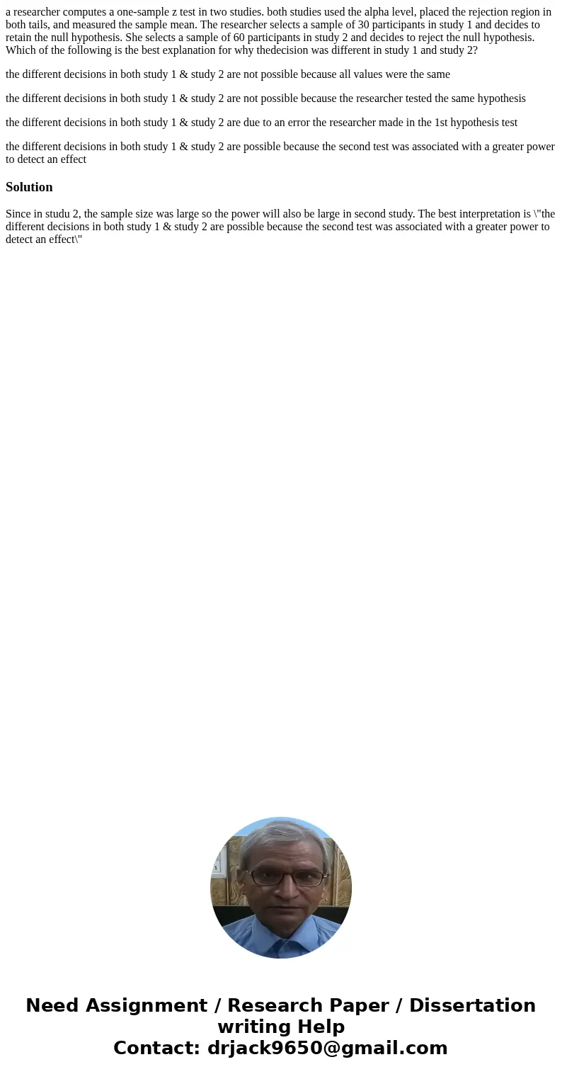 a researcher computes a one-sample z test in two studies. both studies used the alpha level, placed the rejection region in both tails, and measured the sample  a researcher computes a one-sample z test in two studies. both studies used the alpha level, placed the rejection region in both tails, and measured the sample