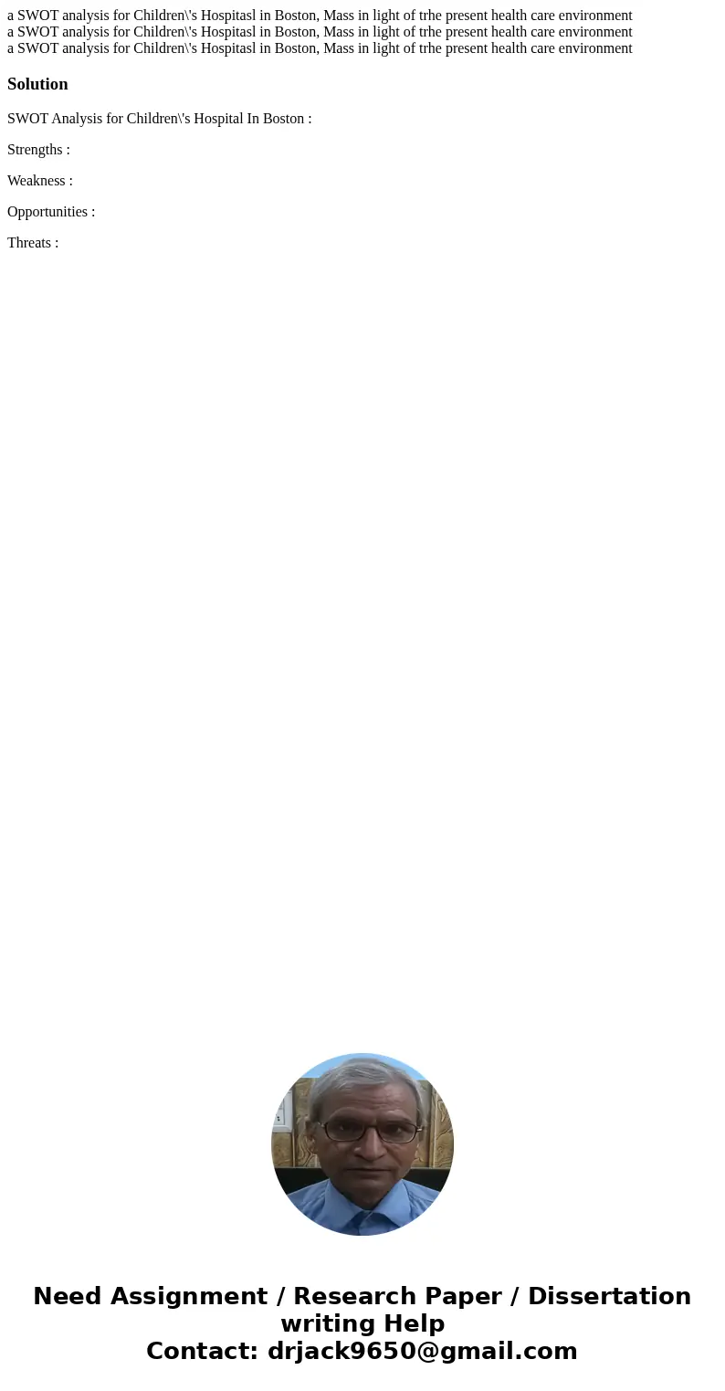  a SWOT analysis for Children\'s Hospitasl in Boston, Mass in light of trhe present health care environment a SWOT analysis for Children\'s Hospitasl in Boston,