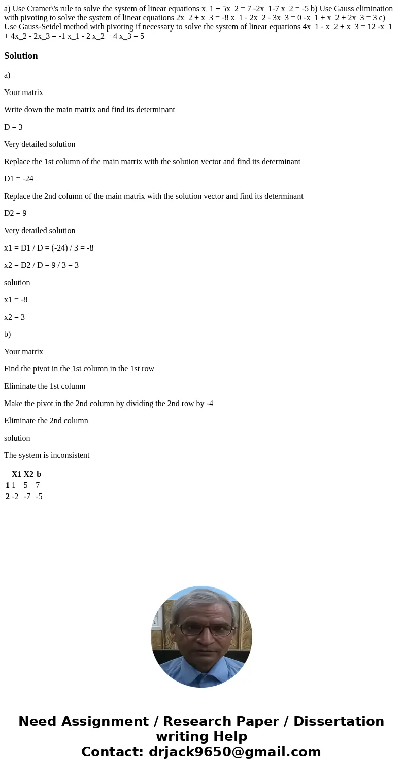  a) Use Cramer\'s rule to solve the system of linear equations x_1 + 5x_2 = 7 -2x_1-7 x_2 = -5 b) Use Gauss elimination with pivoting to solve the system of lin