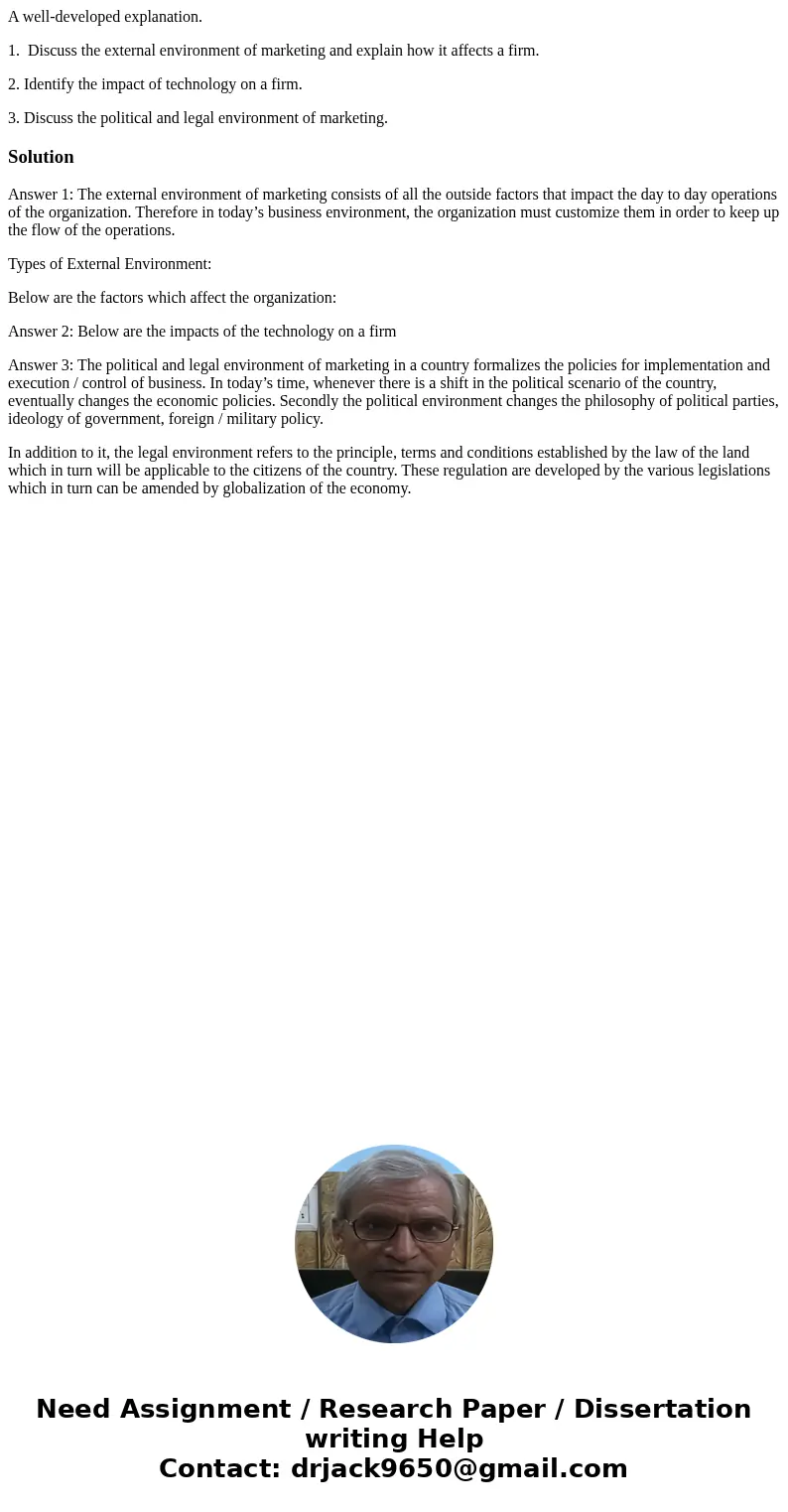 A well-developed explanation. 1. Discuss the external environment of marketing and explain how it affects a firm. 2. Identify the impact of technology on a firm A well-developed explanation. 1. Discuss the external environment of marketing and explain how it affects a firm. 2. Identify the impact of technology on a firm
