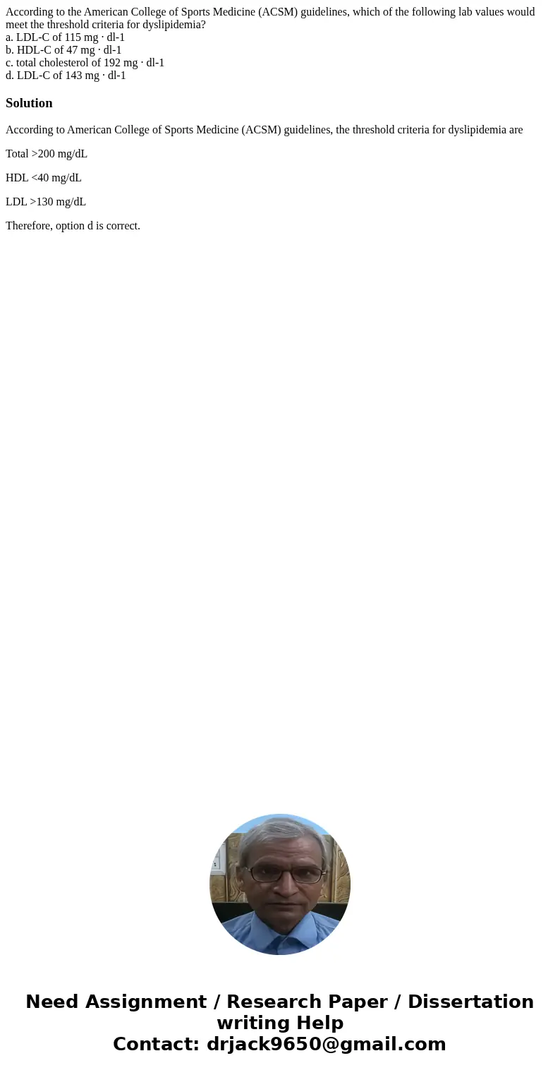 According to the American College of Sports Medicine (ACSM) guidelines, which of the following lab values would meet the threshold criteria for dyslipidemia? a.
