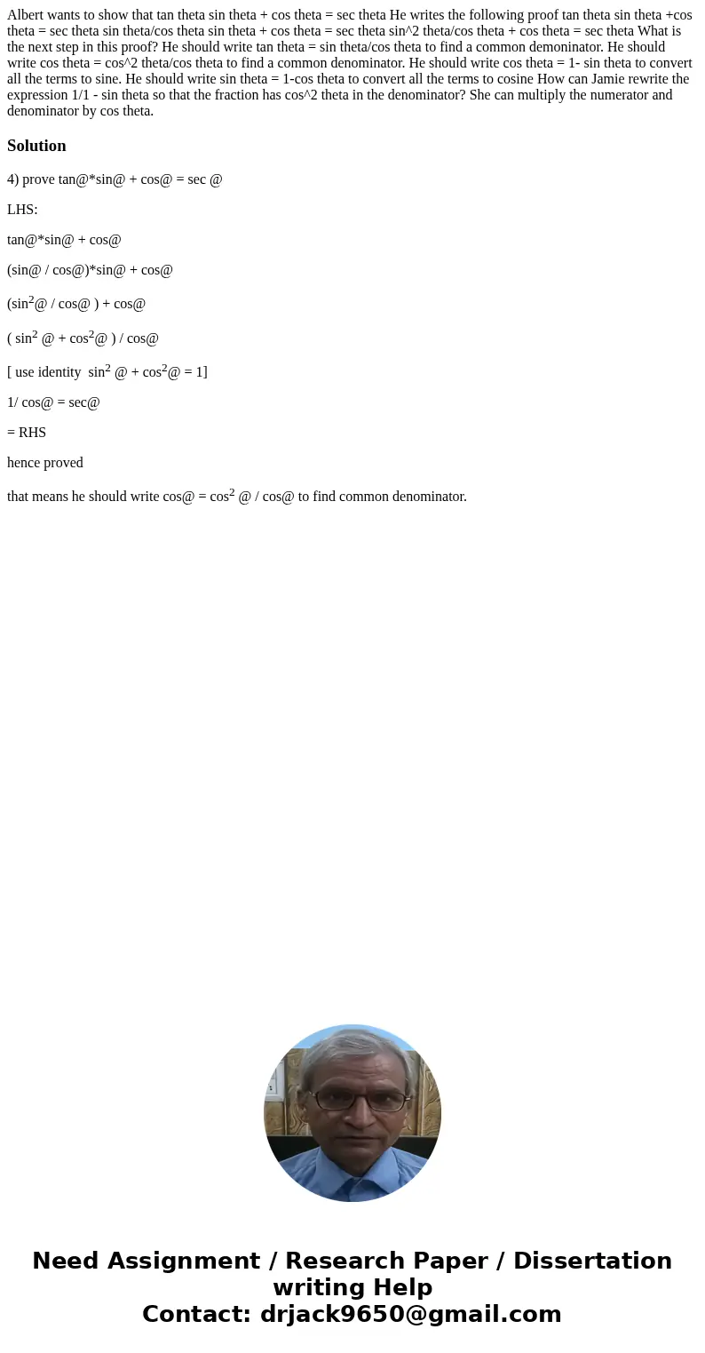 Albert wants to show that tan theta sin theta + cos theta = sec theta He writes the following proof tan theta sin theta +cos theta = sec theta sin theta/cos th  Albert wants to show that tan theta sin theta + cos theta = sec theta He writes the following proof tan theta sin theta +cos theta = sec theta sin theta/cos th