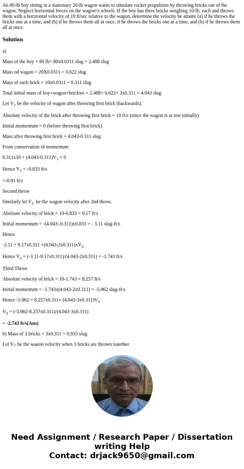  An 80-lb boy sitting in a stationary 20-lb wagon wants to simulate rocket propulsion by throwing bricks out of the wagon. Neglect horizontal forces on the wago
