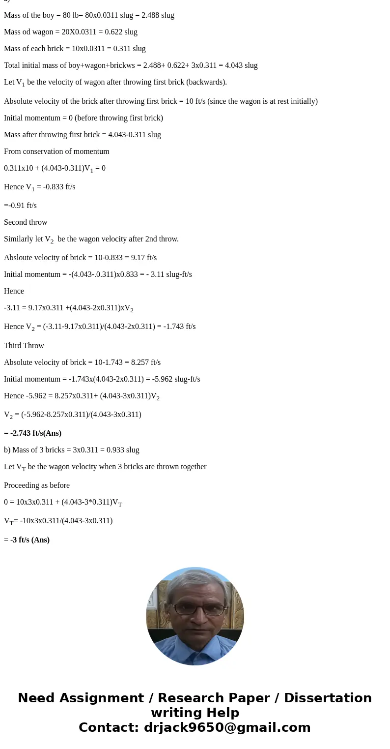  An 80-lb boy sitting in a stationary 20-lb wagon wants to simulate rocket propulsion by throwing bricks out of the wagon. Neglect horizontal forces on the wago