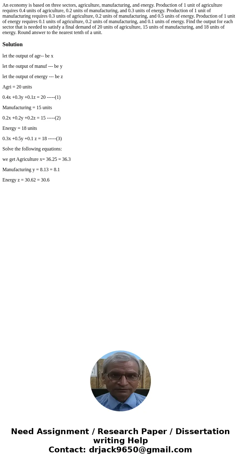 An economy is based on three sectors, agriculture, manufacturing, and energy. Production of 1 unit of agriculture requires 0.4 units of agriculture, 0.2 units o