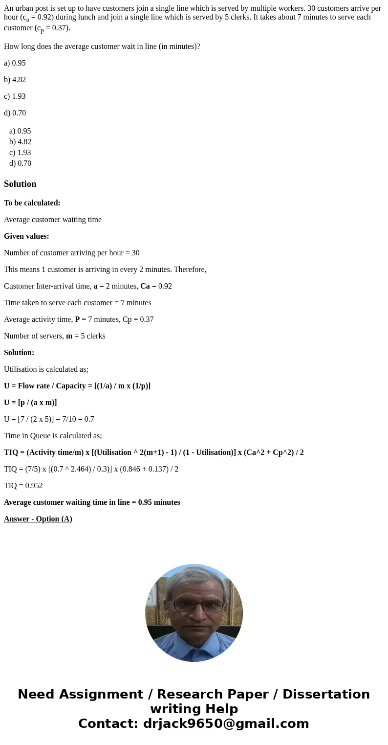 An urban post is set up to have customers join a single line which is served by multiple workers. 30 customers arrive per hour (ca = 0.92) during lunch and join An urban post is set up to have customers join a single line which is served by multiple workers. 30 customers arrive per hour (ca = 0.92) during lunch and join