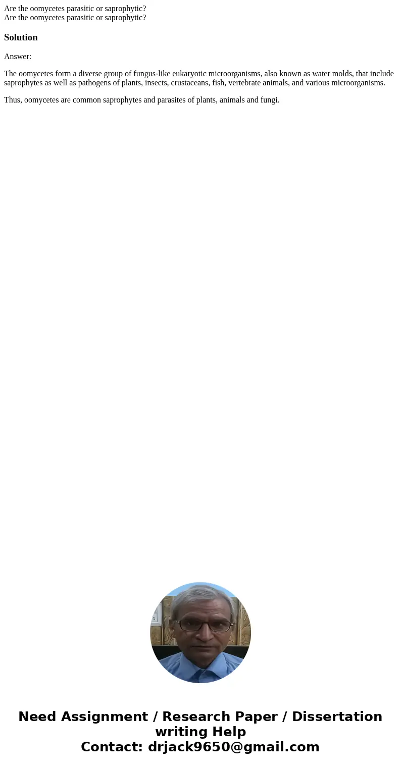 Are the oomycetes parasitic or saprophytic? Are the oomycetes parasitic or saprophytic?SolutionAnswer: The oomycetes form a diverse group of fungus-like eukaryo Are the oomycetes parasitic or saprophytic? Are the oomycetes parasitic or saprophytic?SolutionAnswer: The oomycetes form a diverse group of fungus-like eukaryo