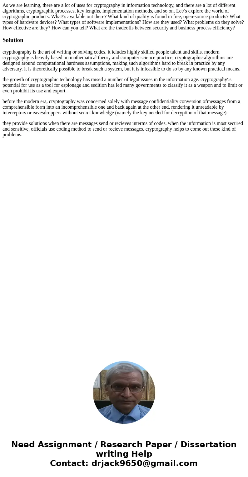 As we are learning, there are a lot of uses for cryptography in information technology, and there are a lot of different algorithms, cryptographic processes, ke