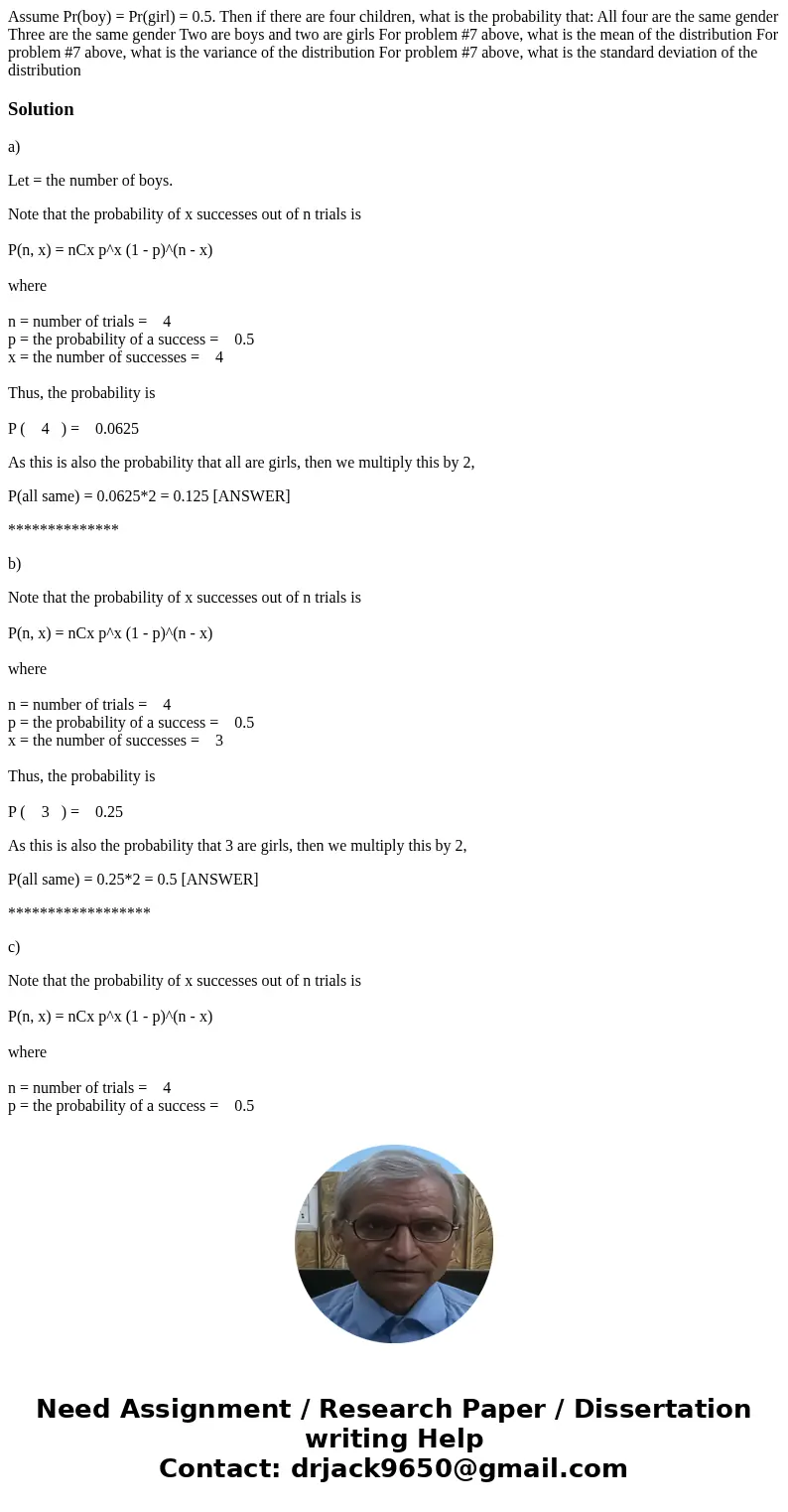  Assume Pr(boy) = Pr(girl) = 0.5. Then if there are four children, what is the probability that: All four are the same gender Three are the same gender Two are 