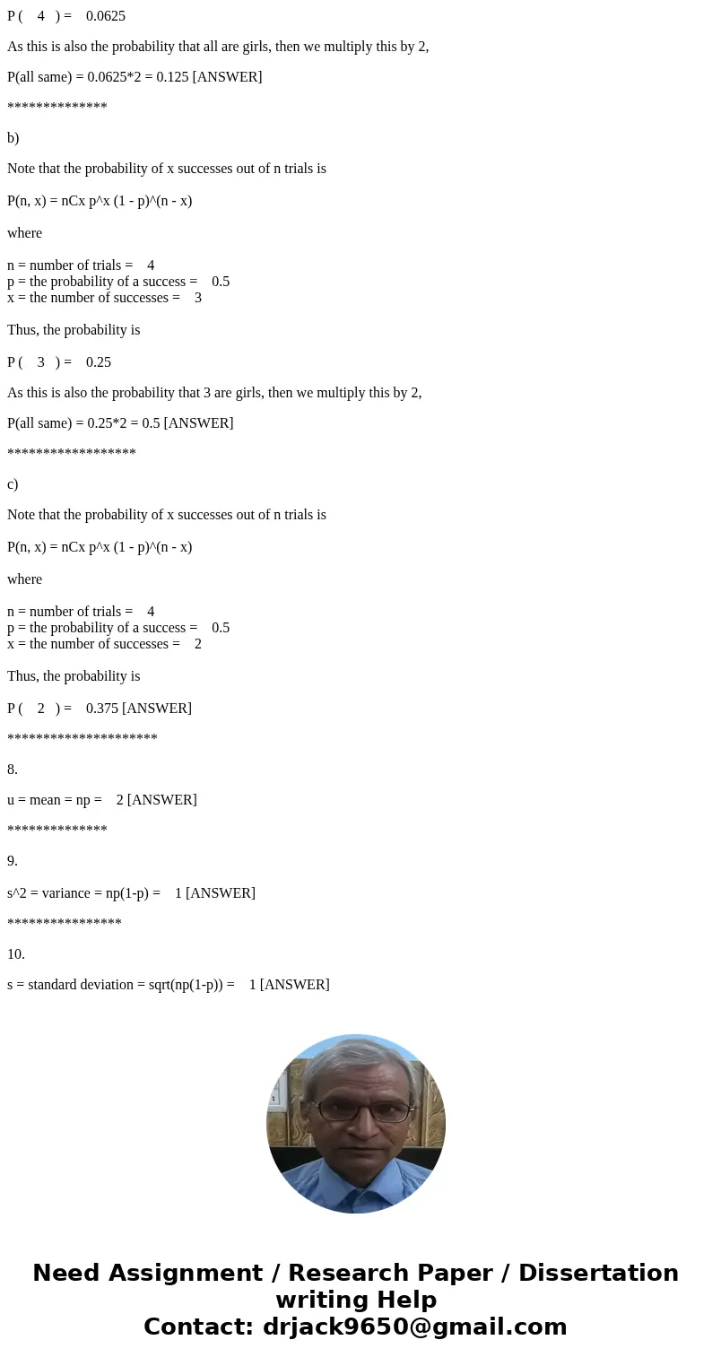  Assume Pr(boy) = Pr(girl) = 0.5. Then if there are four children, what is the probability that: All four are the same gender Three are the same gender Two are 