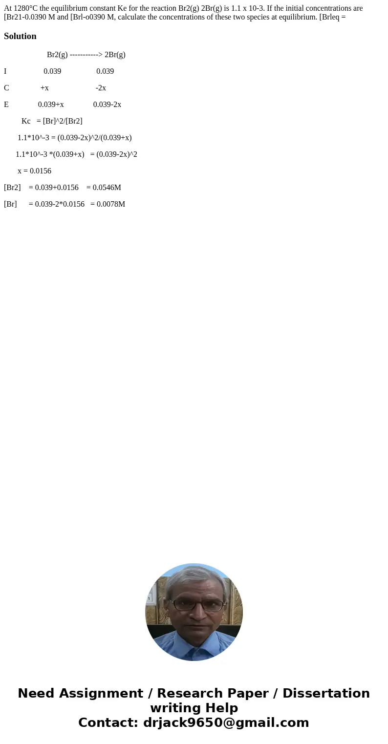  At 1280°C the equilibrium constant Ke for the reaction Br2(g) 2Br(g) is 1.1 x 10-3. If the initial concentrations are [Br21-0.0390 M and [Brl-o0390 M, calculat