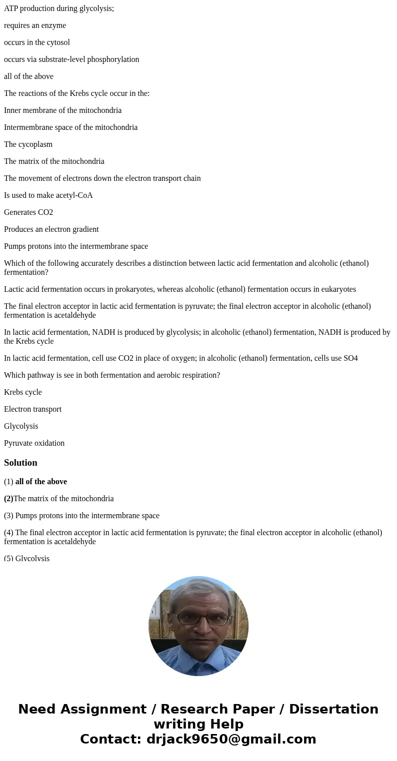 ATP production during glycolysis; requires an enzyme occurs in the cytosol occurs via substrate-level phosphorylation all of the above The reactions of the Kreb