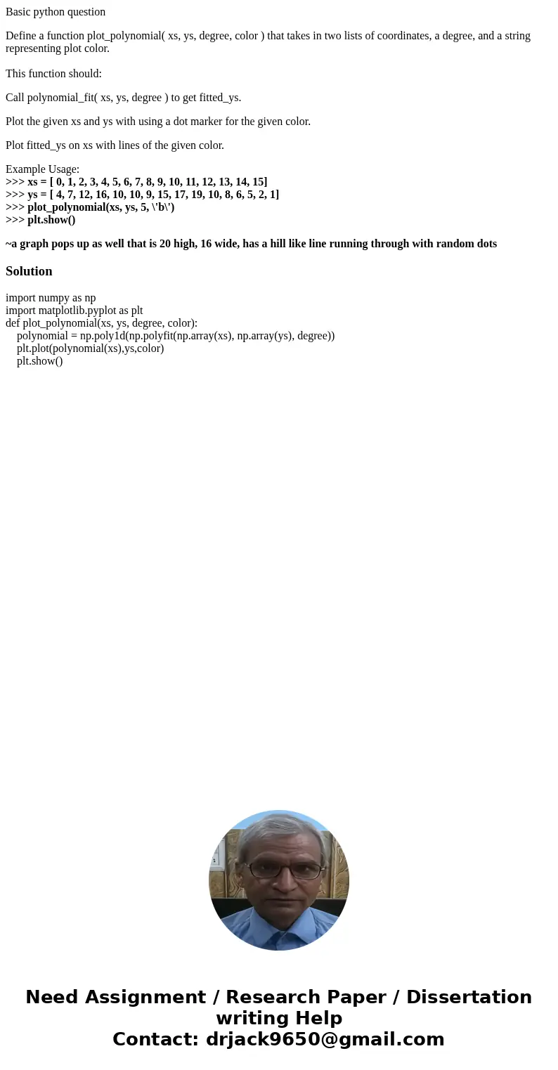 Basic python question Define a function plot_polynomial( xs, ys, degree, color ) that takes in two lists of coordinates, a degree, and a string representing plo Basic python question Define a function plot_polynomial( xs, ys, degree, color ) that takes in two lists of coordinates, a degree, and a string representing plo