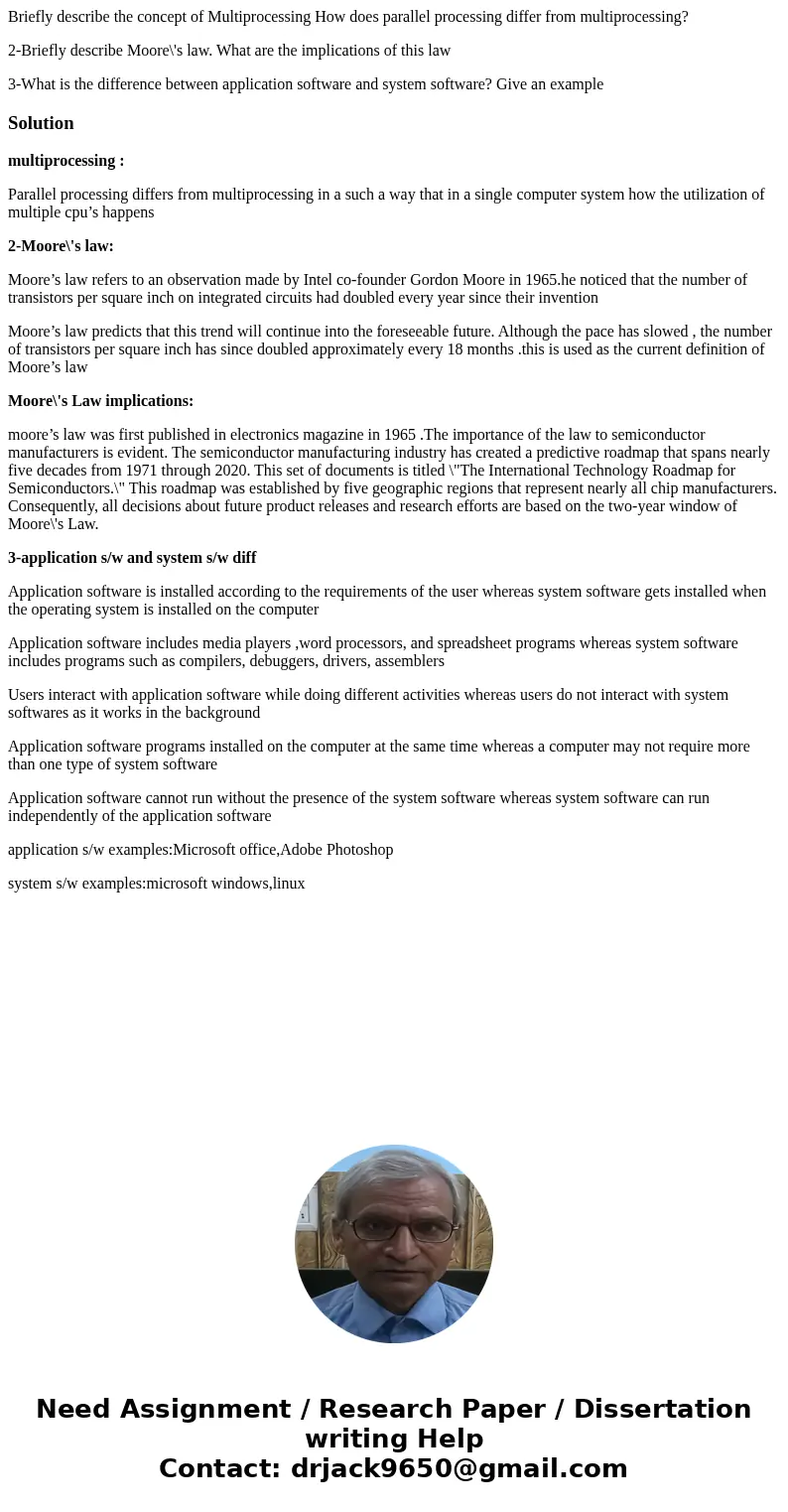Briefly describe the concept of Multiprocessing How does parallel processing differ from multiprocessing? 2-Briefly describe Moore\'s law. What are the implicat
