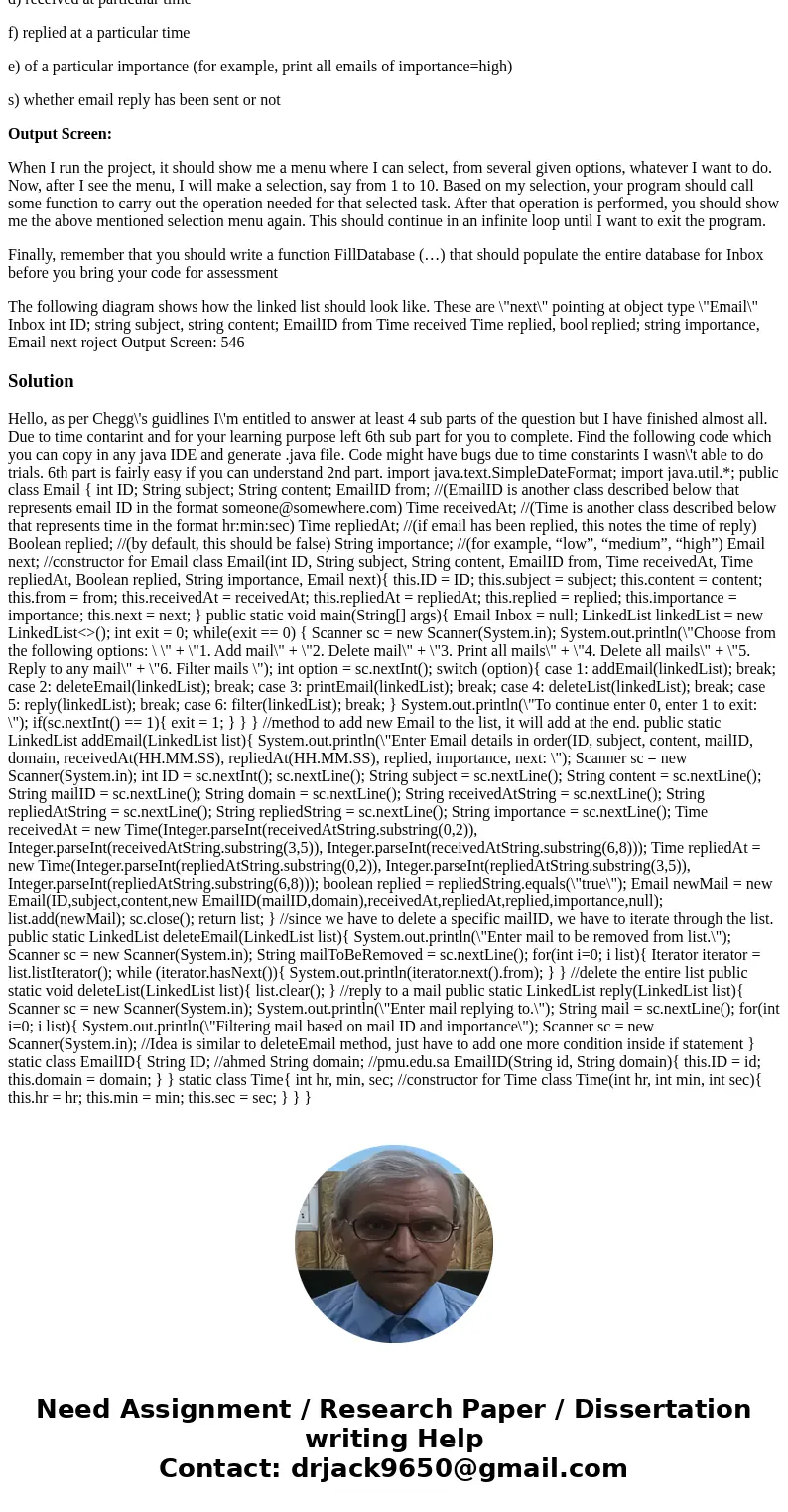 BY USING JAVA (NETBEANS) PORGRAM I need the code (.java file) Email Inbox Assume that you are designing an email system consisting of Inbox that contains all th BY USING JAVA (NETBEANS) PORGRAM I need the code (.java file) Email Inbox Assume that you are designing an email system consisting of Inbox that contains all th