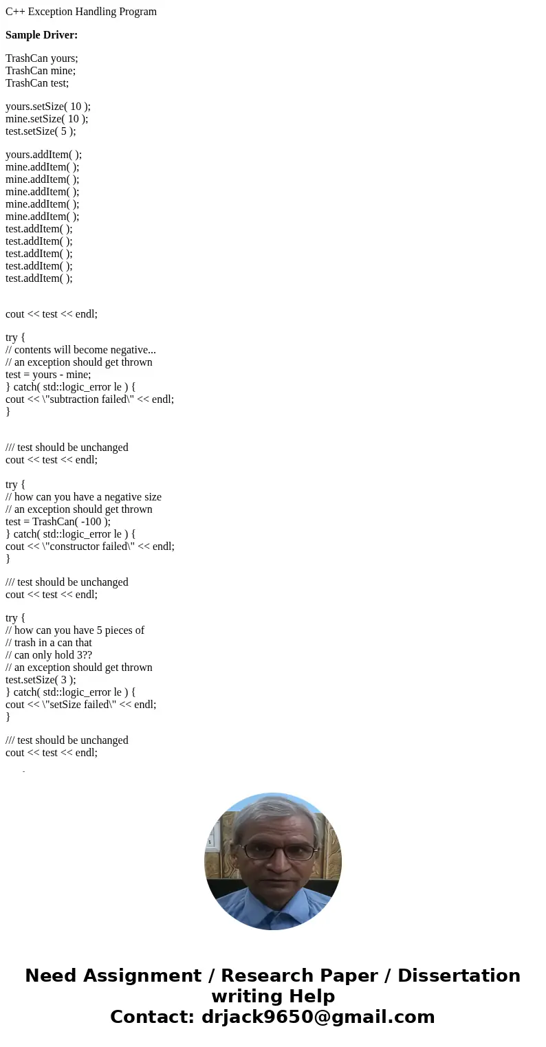 C++ Exception Handling Program Sample Driver: TrashCan yours; TrashCan mine; TrashCan test; yours.setSize( 10 ); mine.setSize( 10 ); test.setSize( 5 ); yours.ad C++ Exception Handling Program Sample Driver: TrashCan yours; TrashCan mine; TrashCan test; yours.setSize( 10 ); mine.setSize( 10 ); test.setSize( 5 ); yours.ad