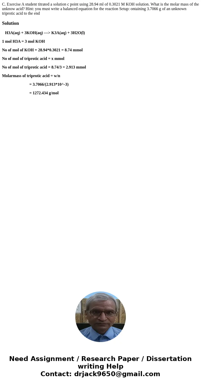  C. Exercise A student titrated a solution c point using 28.94 ml of 0.3021 M KOH solution. What is the molar mass of the unknow acid? Hint: you must write a ba