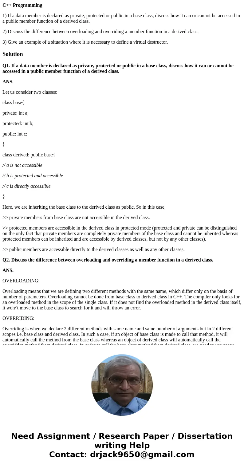 C++ Programming 1) If a data member is declared as private, protected or public in a base class, discuss how it can or cannot be accessed in a public member fun C++ Programming 1) If a data member is declared as private, protected or public in a base class, discuss how it can or cannot be accessed in a public member fun