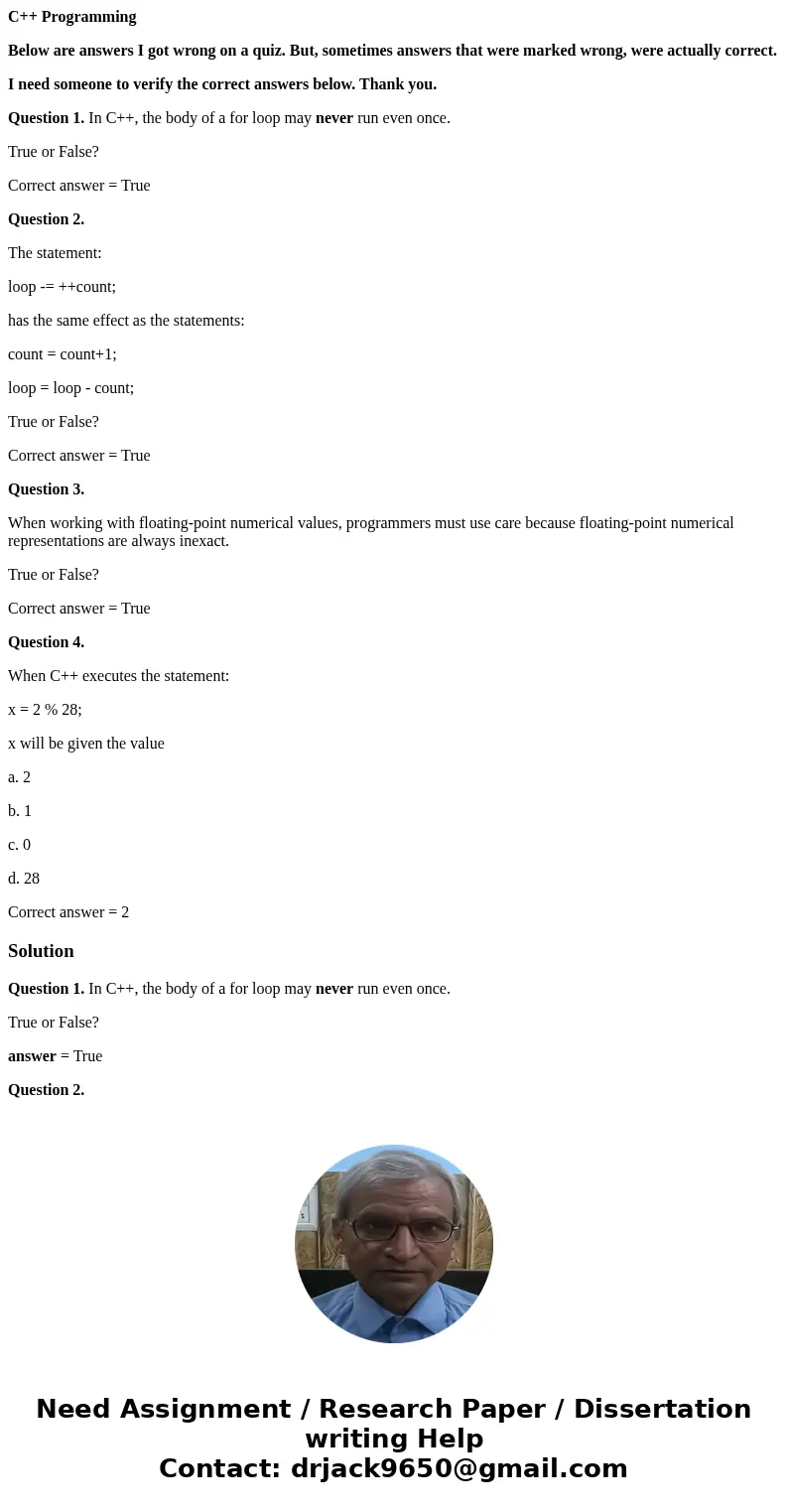 C++ Programming Below are answers I got wrong on a quiz. But, sometimes answers that were marked wrong, were actually correct. I need someone to verify the corr C++ Programming Below are answers I got wrong on a quiz. But, sometimes answers that were marked wrong, were actually correct. I need someone to verify the corr