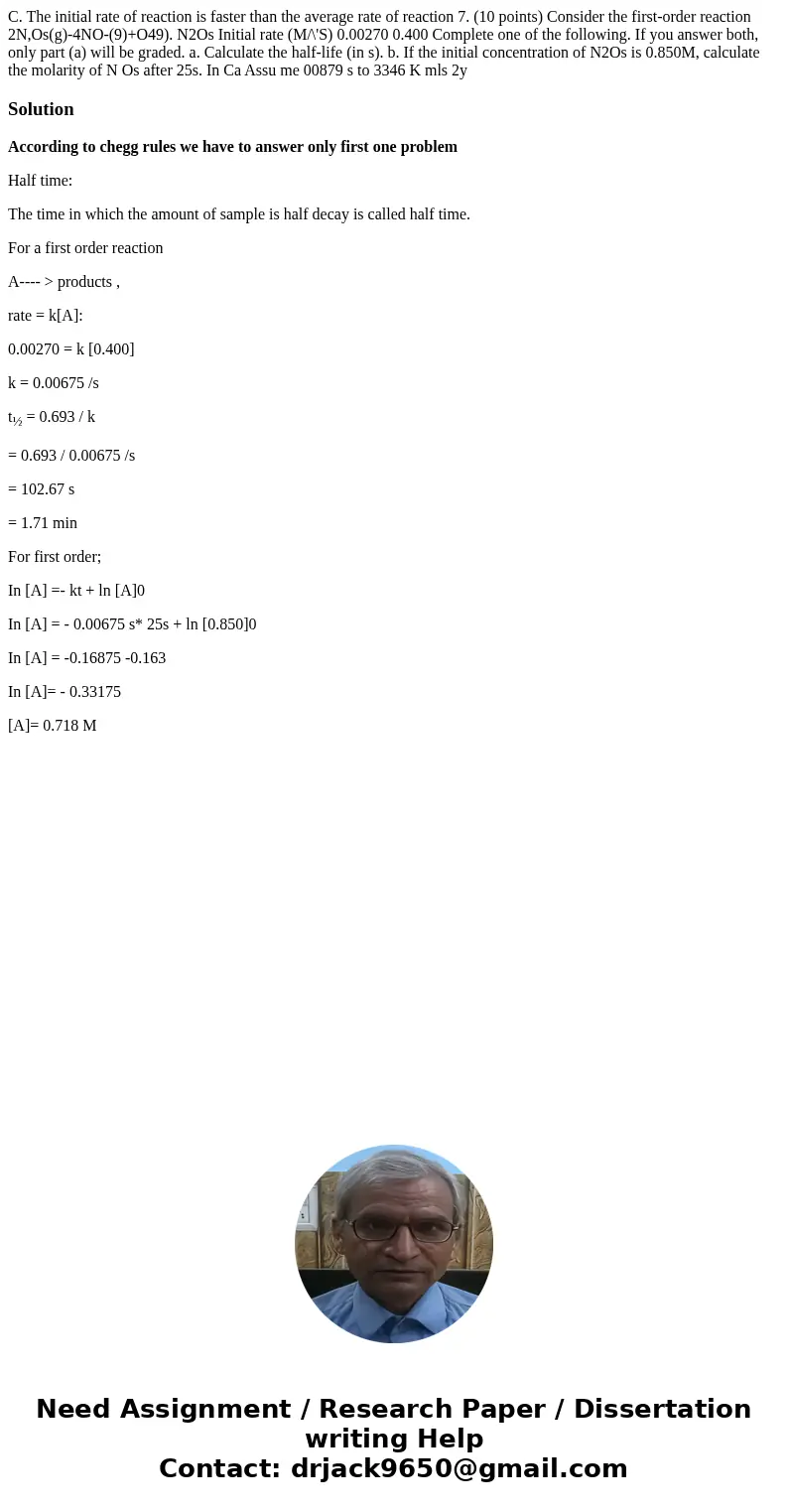  C. The initial rate of reaction is faster than the average rate of reaction 7. (10 points) Consider the first-order reaction 2N,Os(g)-4NO-(9)+O49). N2Os Initia