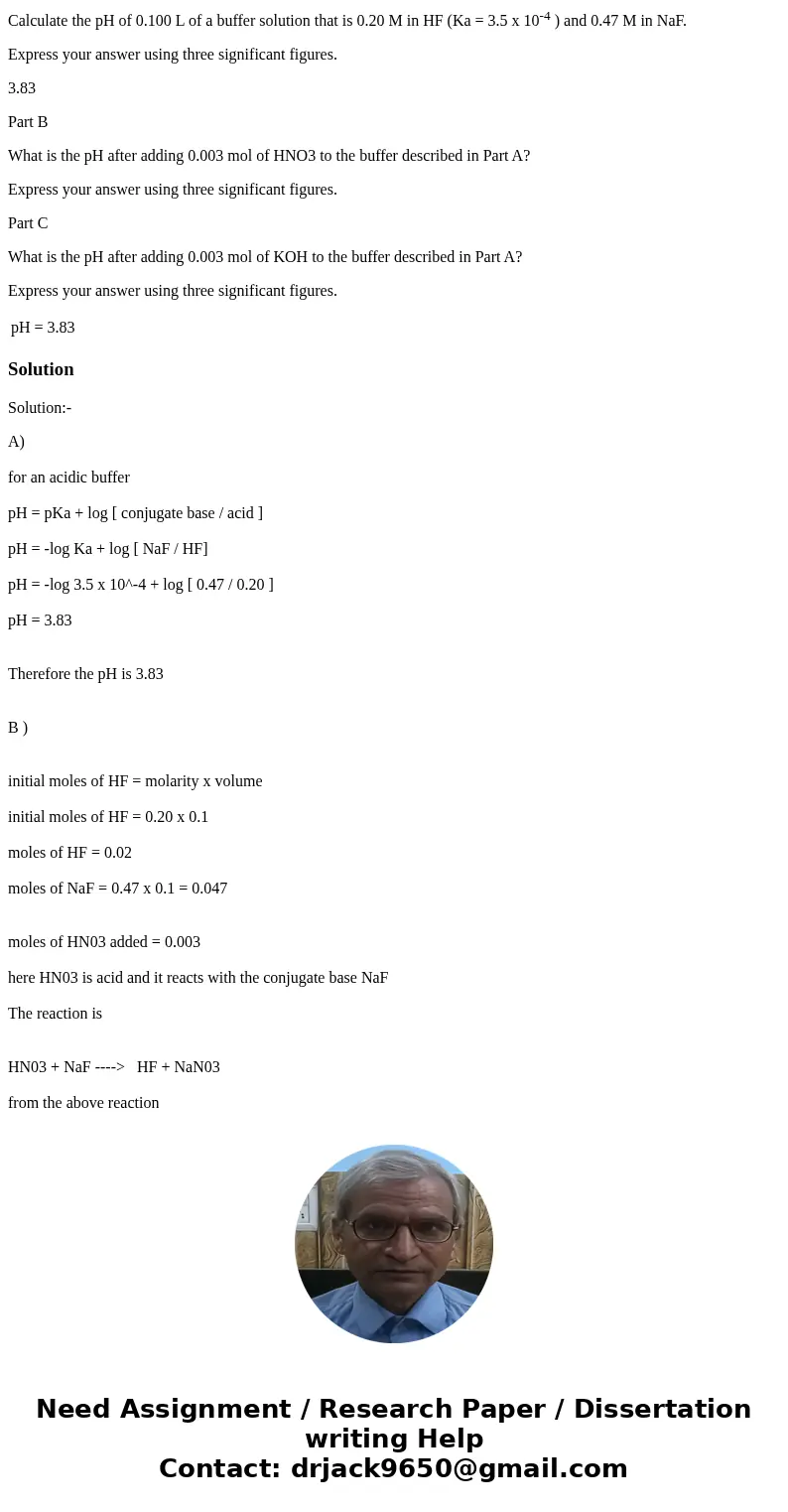 Calculate the pH of 0.100 L of a buffer solution that is 0.20 M in HF (Ka = 3.5 x 10-4 ) and 0.47 M in NaF. Express your answer using three significant figures.