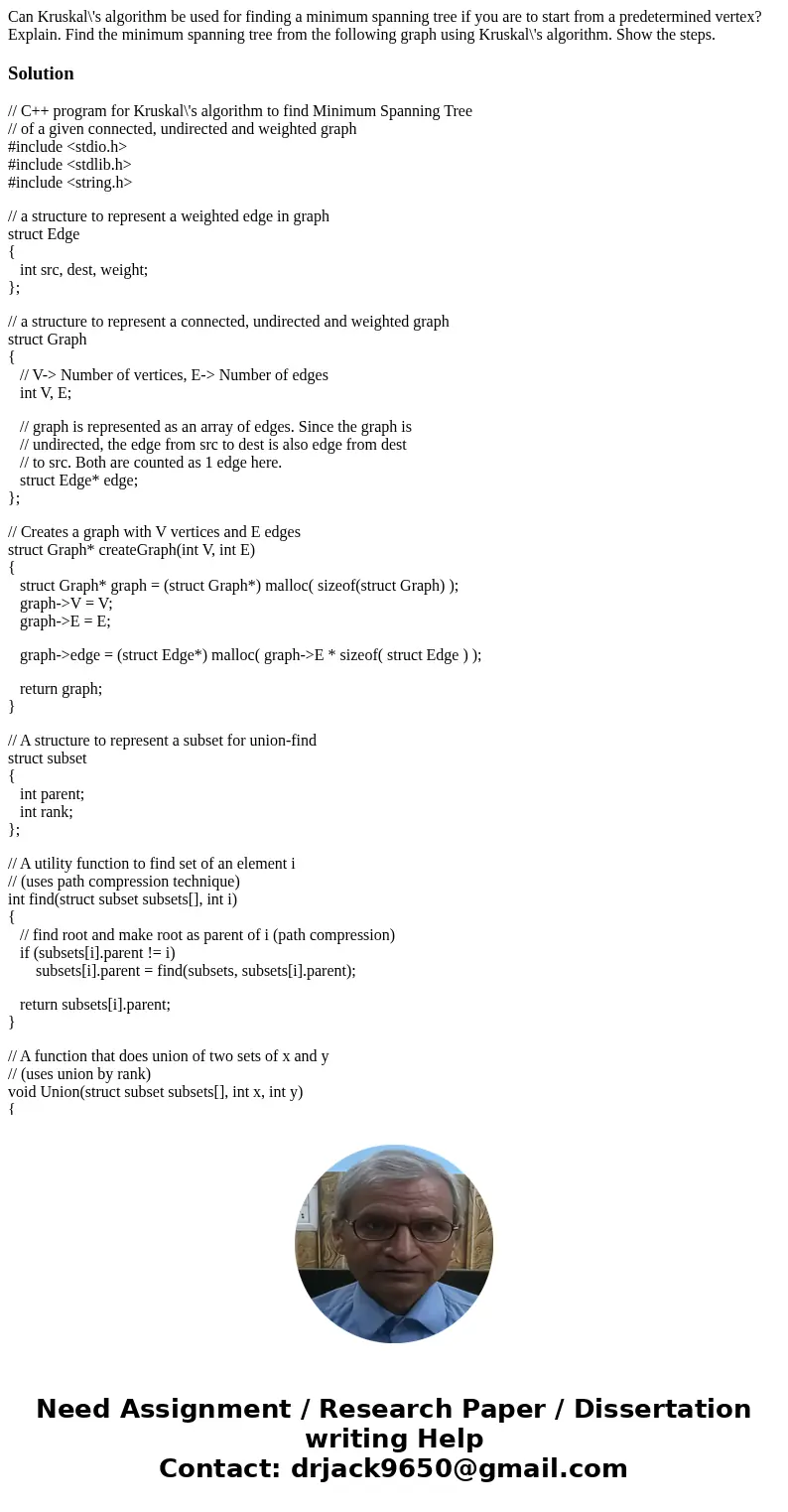 Can Kruskal\'s algorithm be used for finding a minimum spanning tree if you are to start from a predetermined vertex? Explain. Find the minimum spanning tree f  Can Kruskal\'s algorithm be used for finding a minimum spanning tree if you are to start from a predetermined vertex? Explain. Find the minimum spanning tree f