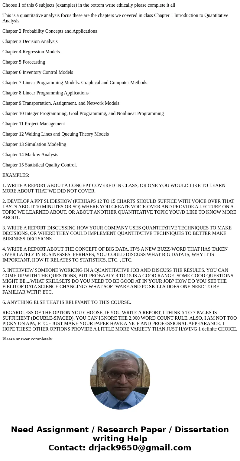 Choose 1 of this 6 subjects (examples) in the bottom write ethically please complete it all This is a quantitative analysis focus these are the chapters we cove