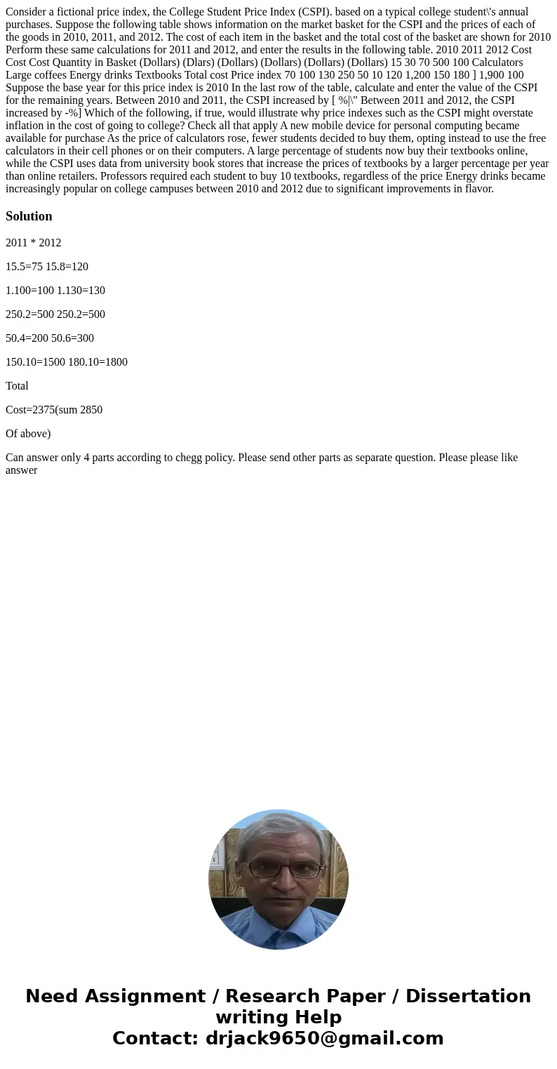 Consider a fictional price index, the College Student Price Index (CSPI). based on a typical college student\'s annual purchases. Suppose the following table s