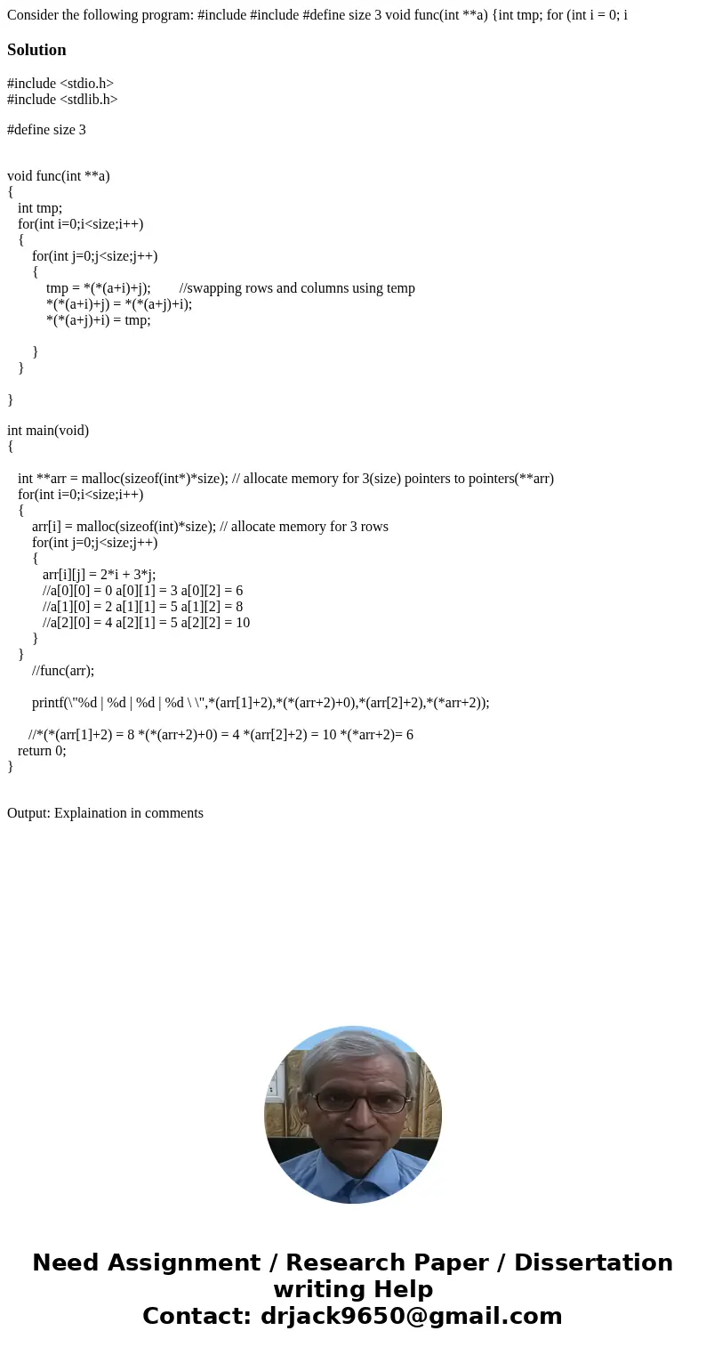 Consider the following program: #include #include #define size 3 void func(int **a) {int tmp; for (int i = 0; i Solution#include <stdio.h> #include <s  Consider the following program: #include #include #define size 3 void func(int **a) {int tmp; for (int i = 0; i Solution#include <stdio.h> #include <s