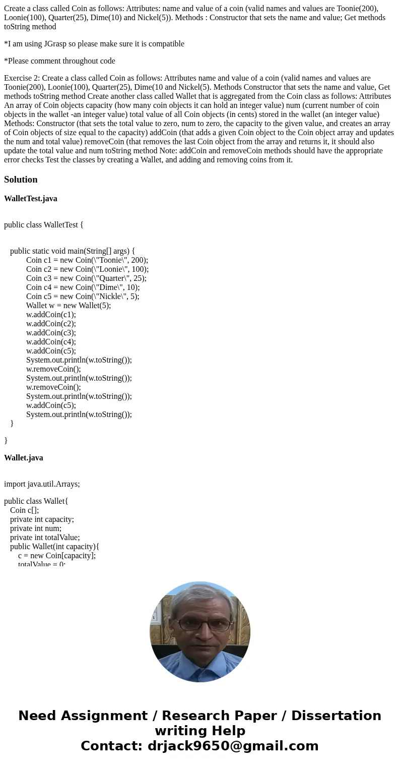 Create a class called Coin as follows: Attributes: name and value of a coin (valid names and values are Toonie(200), Loonie(100), Quarter(25), Dime(10) and Nick Create a class called Coin as follows: Attributes: name and value of a coin (valid names and values are Toonie(200), Loonie(100), Quarter(25), Dime(10) and Nick