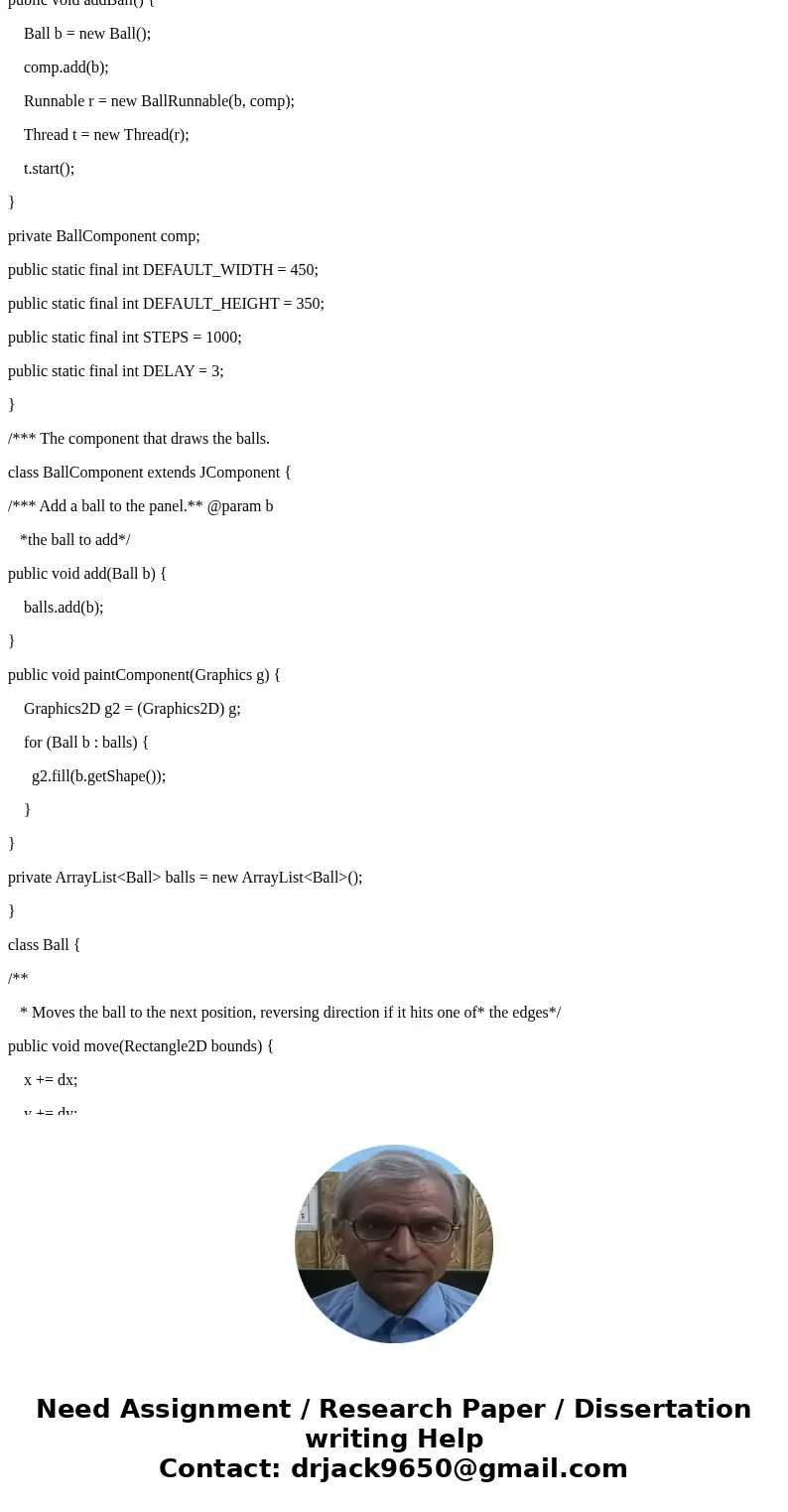 Create a Java application that creates a window in which multiple bouncing balls can be animated. have attached a text file of the source found on that site. Yo Create a Java application that creates a window in which multiple bouncing balls can be animated. have attached a text file of the source found on that site. Yo