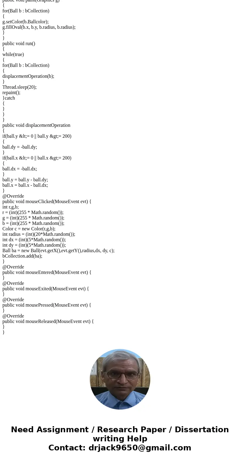 Create a Java application that creates a window in which multiple bouncing balls can be animated. have attached a text file of the source found on that site. Yo Create a Java application that creates a window in which multiple bouncing balls can be animated. have attached a text file of the source found on that site. Yo