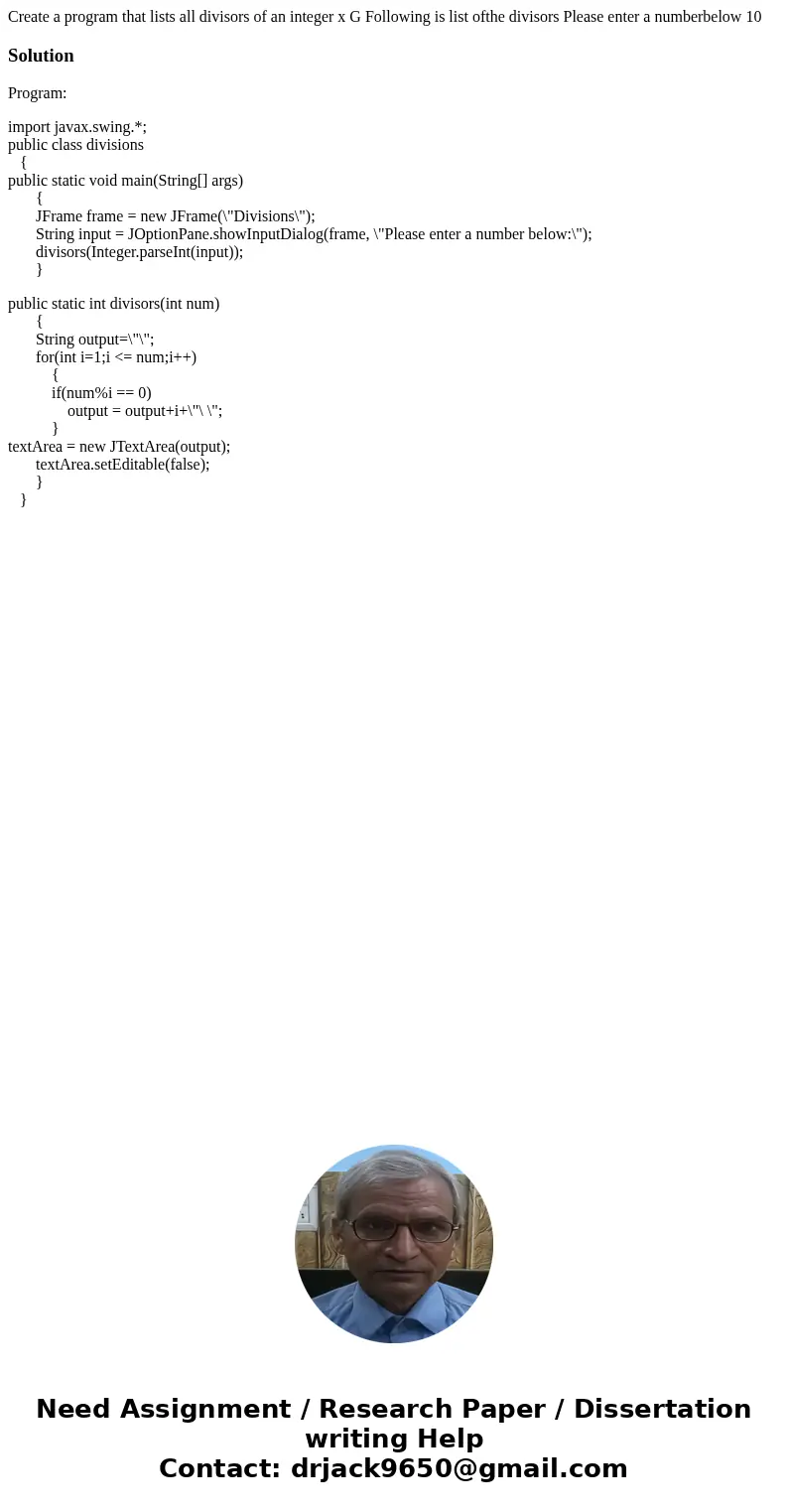 Create a program that lists all divisors of an integer x G Following is list ofthe divisors Please enter a numberbelow 10 SolutionProgram: import javax.swing.*  Create a program that lists all divisors of an integer x G Following is list ofthe divisors Please enter a numberbelow 10 SolutionProgram: import javax.swing.*