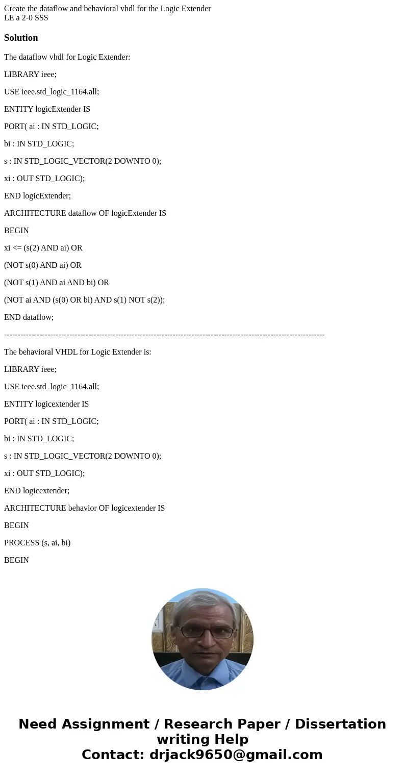 Create the dataflow and behavioral vhdl for the Logic Extender LE a 2-0 SSS SolutionThe dataflow vhdl for Logic Extender: LIBRARY ieee; USE ieee.std_logic_1164. Create the dataflow and behavioral vhdl for the Logic Extender LE a 2-0 SSS SolutionThe dataflow vhdl for Logic Extender: LIBRARY ieee; USE ieee.std_logic_1164.