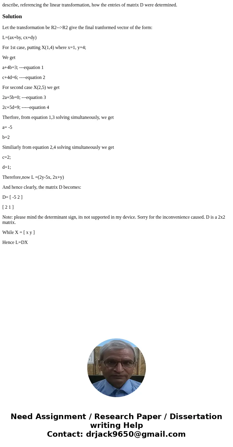 describe, referencing the linear transformation, how the entries of matrix D were determined.SolutionLet the transformation be R2-->R2 give the final tranfor