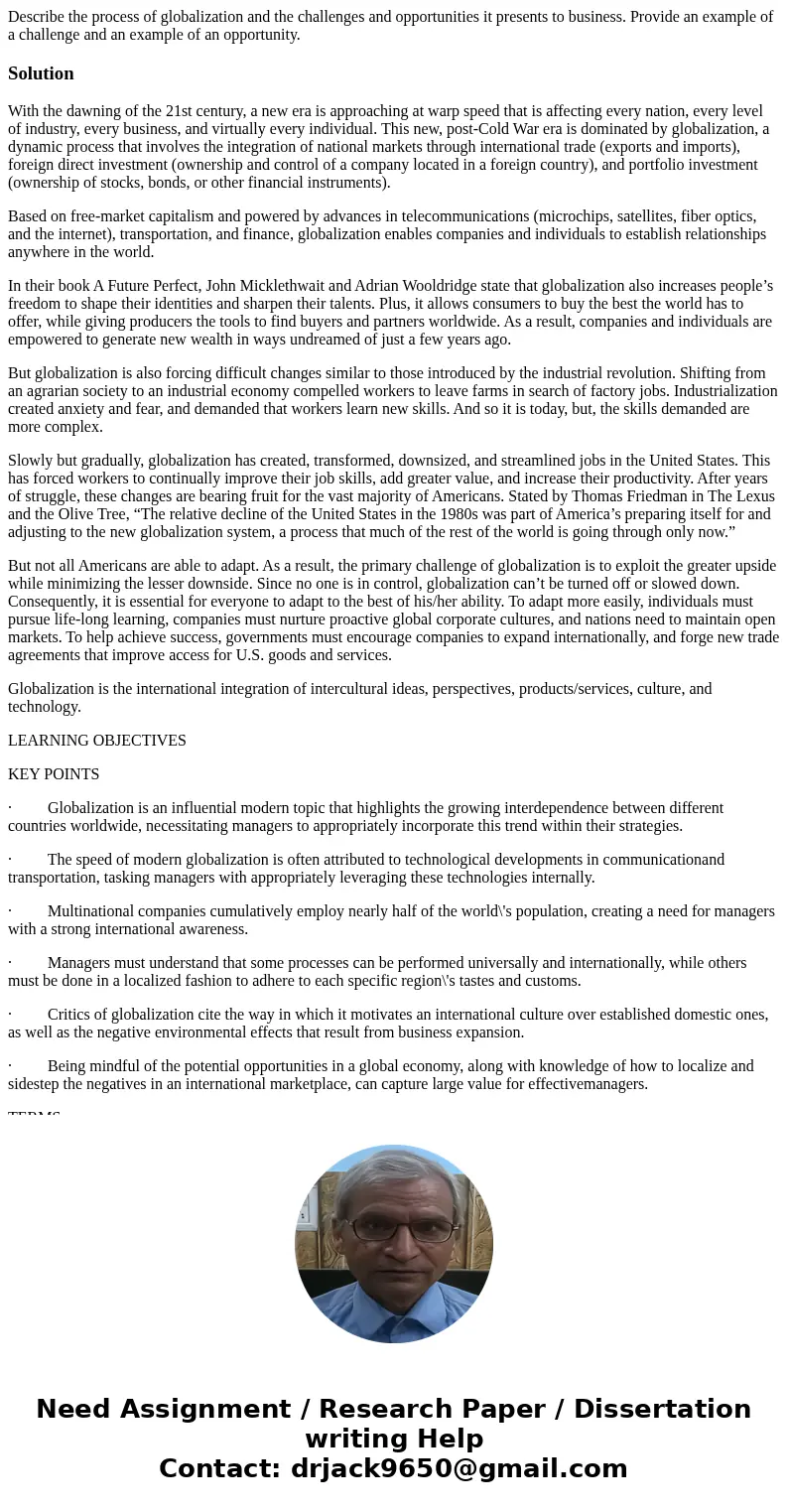 Describe the process of globalization and the challenges and opportunities it presents to business. Provide an example of a challenge and an example of an oppor