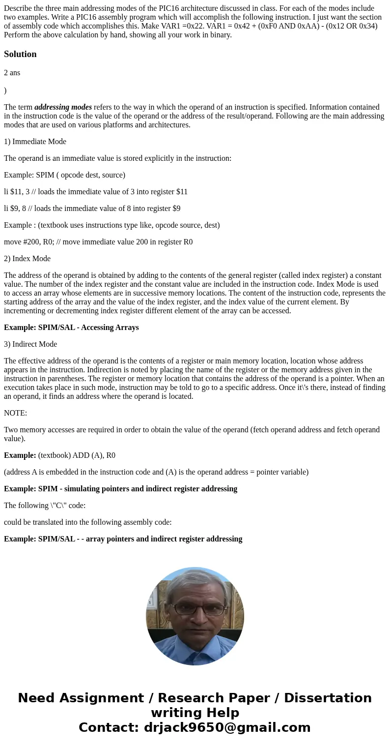  Describe the three main addressing modes of the PIC16 architecture discussed in class. For each of the modes include two examples. Write a PIC16 assembly progr