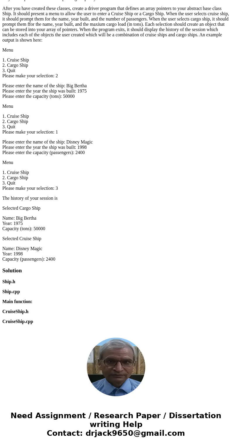Design a Ship class that has the following members: • A member variable for the name of the ship (a string) • A member variable for the year that the ship was b Design a Ship class that has the following members: • A member variable for the name of the ship (a string) • A member variable for the year that the ship was b
