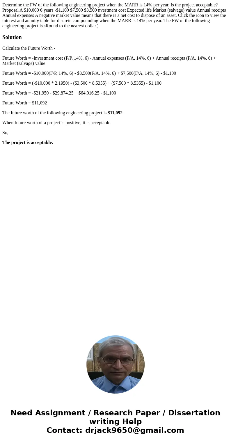  Determine the FW of the following engineering project when the MARR is 14% per year. Is the project acceptable? Proposal A $10,000 6 years -$1,100 $7,500 $3,50