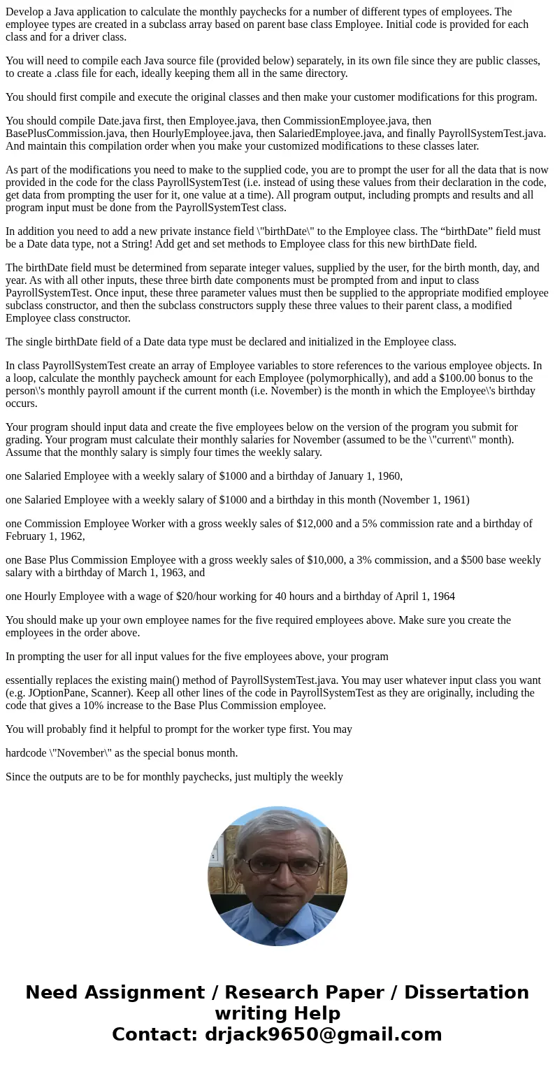 Develop a Java application to calculate the monthly paychecks for a number of different types of employees. The employee types are created in a subclass array b
