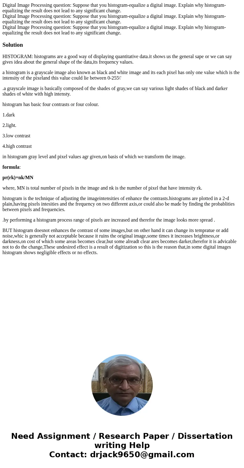 Digital Image Processing question: Suppose that you histogram-equalize a digital image. Explain why histogram-equalizing the result does not lead to any signif  Digital Image Processing question: Suppose that you histogram-equalize a digital image. Explain why histogram-equalizing the result does not lead to any signif